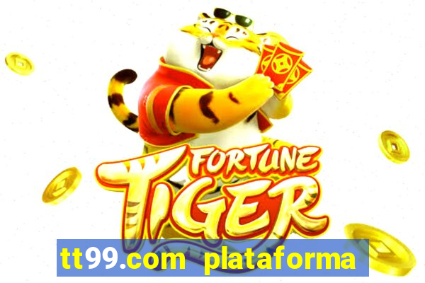 tt99.com plataforma de jogos